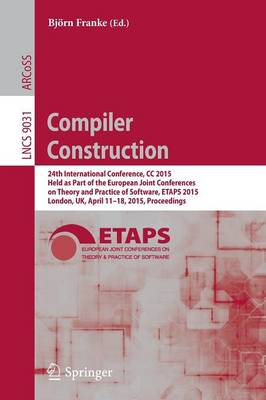 Compiler Construction: 24th International Conference, CC 2015, Held as Part of the European Joint  Conferences on Theory and Practice of Software, ETAPS 2015, London, UK, April 11-18, 2015, Proceedings 2015 ed.