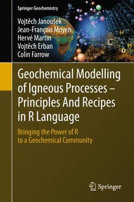 Geochemical Modelling of Igneous Processes  Principles And Recipes in R  Language: Bringing the Power of R to a Geochemical Community 1st ed. 2015