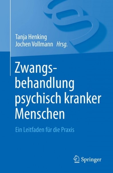 Zwangsbehandlung psychisch kranker Menschen: Ein Leitfaden fur die Praxis