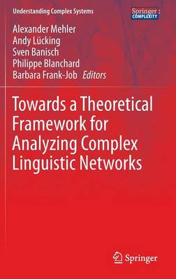Towards a Theoretical Framework for Analyzing Complex Linguistic Networks 1st ed. 2016