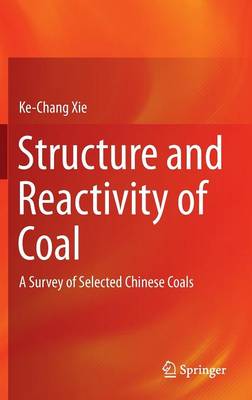 Structure and Reactivity of Coal: A Survey of Selected Chinese Coals 2015 ed.