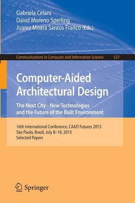 Computer-Aided Architectural Design: The Next City - New Technologies and the Future of the Built Environment: 16th International Conference, CAAD Futures 2015, Sao Paulo, Brazil, July 8-10, 2015. Selected Papers