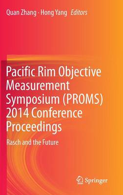 Pacific Rim Objective Measurement Symposium (PROMS) 2014 Conference  Proceedings: Rasch and the Future 1st ed. 2015