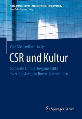 CSR und Kultur: Corporate Cultural Responsibility als Erfolgsfaktor in Ihrem Unternehmen 1. Aufl. 2015