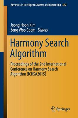 Harmony Search Algorithm: Proceedings of the 2nd International Conference on Harmony Search Algorithm  (ICHSA2015) 1st ed. 2016