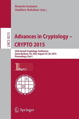 Advances in Cryptology -- CRYPTO 2015: 35th Annual Cryptology Conference, Santa Barbara, CA, USA, August 16-20,  2015, Proceedings, Part I 1st ed. 2015