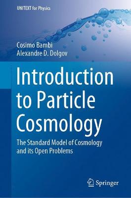 Introduction to Particle Cosmology: The Standard Model of Cosmology and its Open Problems 1st ed. 2015
