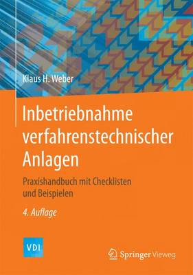 Inbetriebnahme verfahrenstechnischer Anlagen: Praxishandbuch mit Checklisten und Beispielen
