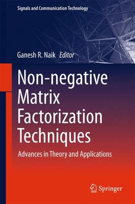 Non-negative Matrix Factorization Techniques: Advances in Theory and Applications 1st ed. 2016