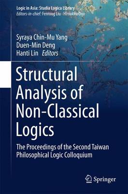 Structural Analysis of Non-Classical Logics: The Proceedings of the Second Taiwan Philosophical Logic Colloquium 1st ed. 2016