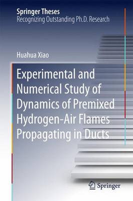 Experimental and Numerical Study of Dynamics of Premixed Hydrogen-Air Flames  Propagating in Ducts 1st ed. 2016