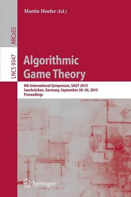 Algorithmic Game Theory: 8th International Symposium, SAGT 2015, Saarbrucken, Germany, September 28-30, 2015. Proceedings