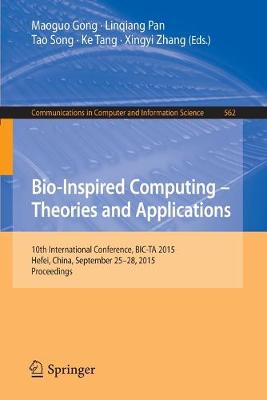 Bio-Inspired Computing -- Theories and Applications: 10th International Conference, BIC-TA 2015 Hefei, China, September 25-28,  2015, Proceedings 1st ed. 2015