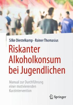 Riskanter Alkoholkonsum bei Jugendlichen: Manual zur Durchführung einer motivierenden Kurzintervention 1. Aufl. 2017 ed.