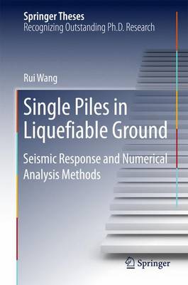 Single Piles in Liquefiable Ground: Seismic Response and Numerical Analysis Methods 1st ed. 2016