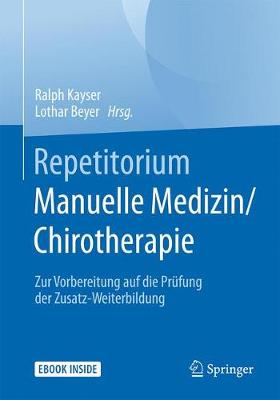 Repetitorium Manuelle Medizin/Chirotherapie: Zur Vorbereitung auf die Prüfung der Zusatz-Weiterbildung 1. Aufl. 2017