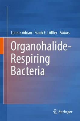 Organohalide-Respiring Bacteria 2016 ed.