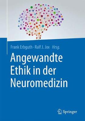 Angewandte Ethik in der Neuromedizin 1. Aufl. 2017 ed.