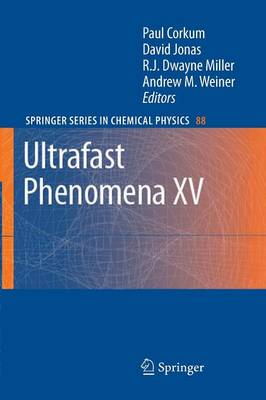 Ultrafast Phenomena XV: Proceedings of the 15th International Conference, Pacific Grove, USA, July  30 - August 4, 2006 Softcover Reprint of the Original 1st 2007 ed.