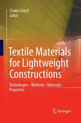 Textile Materials for Lightweight Constructions: Technologies - Methods - Materials - Properties Softcover reprint of the original 1st ed. 2016