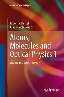 Atoms, Molecules and Optical Physics 1: Atoms and Spectroscopy Softcover reprint of the original 1st ed. 2015
