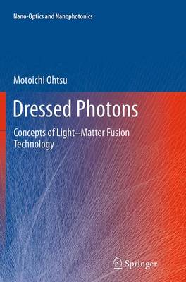 Dressed Photons: Concepts of LightMatter Fusion Technology Softcover reprint of the original 1st ed. 2014
