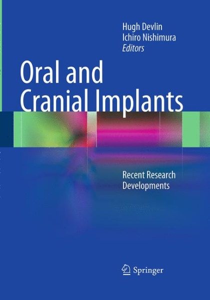 Oral and Cranial Implants: Recent Research Developments Softcover Reprint of the Original 1st 2013 ed.