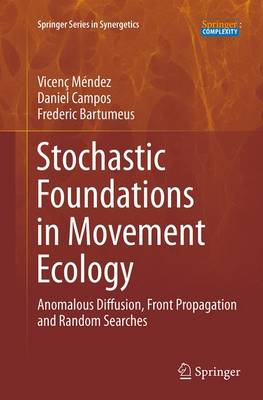 Stochastic Foundations in Movement Ecology: Anomalous Diffusion, Front Propagation and Random Searches Softcover reprint of the original 1st ed. 2014