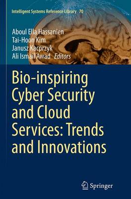 Bio-inspiring Cyber Security and Cloud Services: Trends and Innovations Softcover reprint of the original 1st ed. 2014