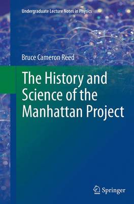 History and Science of the Manhattan Project Softcover reprint of the original 1st ed. 2014