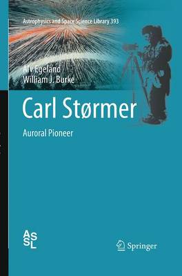 Carl Størmer: Auroral Pioneer Softcover reprint of the original 1st ed. 2013