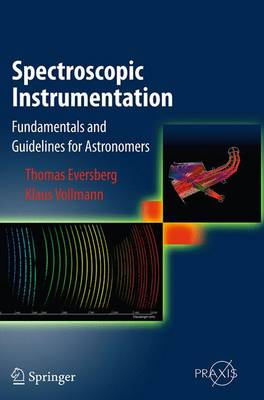 Spectroscopic Instrumentation: Fundamentals and Guidelines for Astronomers Softcover reprint of the original 1st ed. 2015