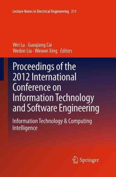 Proceedings of the 2012 International Conference on Information Technology  and Software Engineering: Information Technology & Computing Intelligence Softcover reprint of the original 1st ed. 2013