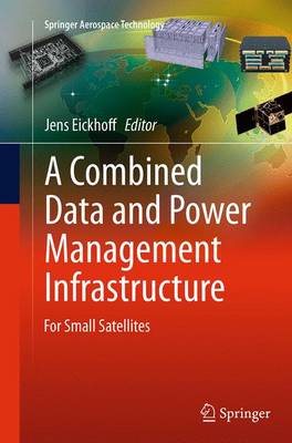 Combined Data and Power Management Infrastructure: For Small Satellites Softcover reprint of the original 1st ed. 2013
