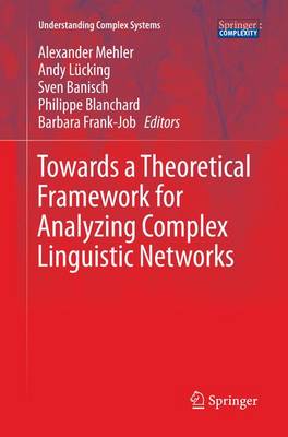 Towards a Theoretical Framework for Analyzing Complex Linguistic Networks Softcover reprint of the original 1st ed. 2016
