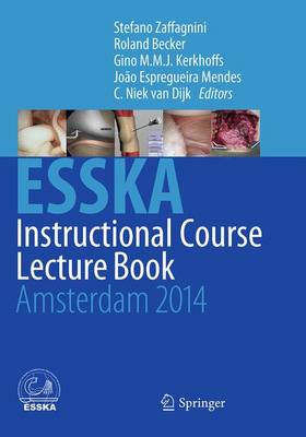 ESSKA Instructional Course Lecture Book: Amsterdam 2014 Softcover reprint of the original 1st ed. 2014