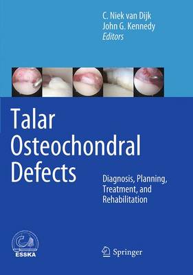 Talar Osteochondral Defects: Diagnosis, Planning, Treatment, and Rehabilitation Softcover reprint of the original 1st ed. 2014