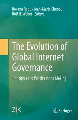 Evolution of Global Internet Governance: Principles and Policies in the Making Softcover reprint of the original 1st ed. 2014