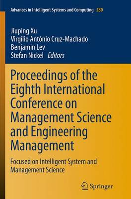 Proceedings of the Eighth International Conference on Management Science and  Engineering Management: Focused on Intelligent System and Management Science Softcover reprint of the original 1st ed. 2014