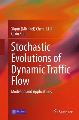 Stochastic Evolutions of Dynamic Traffic Flow: Modeling and Applications Softcover reprint of the original 1st ed. 2015