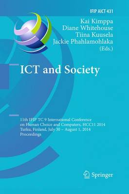 ICT and Society: 11th IFIP TC 9 International Conference on Human Choice and Computers, HCC11  2014, Turku, Finland, July 30 - August 1, 2014, Proceedings Softcover reprint of the original 1st ed. 2014