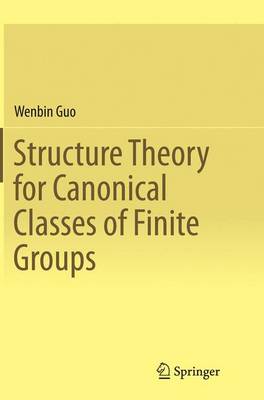 Structure Theory for Canonical Classes of Finite Groups Softcover reprint of the original 1st ed. 2015