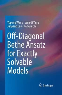 Off-Diagonal Bethe Ansatz for Exactly Solvable Models Softcover reprint of the original 1st ed. 2015