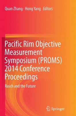 Pacific Rim Objective Measurement Symposium (PROMS) 2014 Conference  Proceedings: Rasch and the Future Softcover reprint of the original 1st ed. 2015