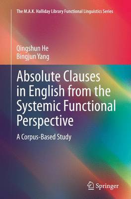 Absolute Clauses in English from the Systemic Functional Perspective: A Corpus-Based Study Softcover reprint of the original 1st ed. 2015