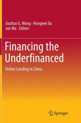 Financing the Underfinanced: Online Lending in China Softcover reprint of the original 1st ed. 2015