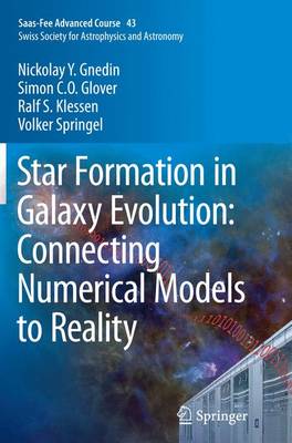 Star Formation in Galaxy Evolution: Connecting Numerical Models to Reality: Saas-Fee Advanced Course 43. Swiss Society for Astrophysics and Astronomy Softcover reprint of the original 1st ed. 2015