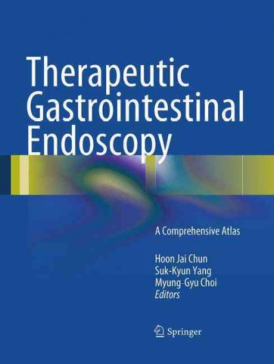 Therapeutic Gastrointestinal Endoscopy: A Comprehensive Atlas Softcover reprint of the original 1st ed. 2015