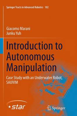 Introduction to Autonomous Manipulation: Case Study with an Underwater Robot, SAUVIM Softcover reprint of the original 1st ed. 2014