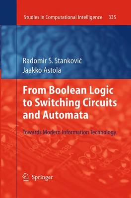From Boolean Logic to Switching Circuits and Automata: Towards Modern Information Technology Softcover reprint of the original 1st ed. 2011